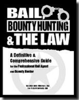 BAIL, BOUNTY HUNTING AND THE LAW A definitive and comprehensive